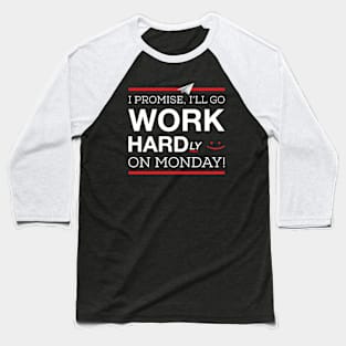 I Promise I'll Go Hardly Working On Monday Baseball T-Shirt